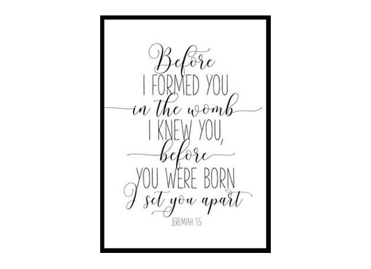 "Before I Formed You In The Womb I Knew You, Jeremiah 1:5" Bible Verse Poster Print