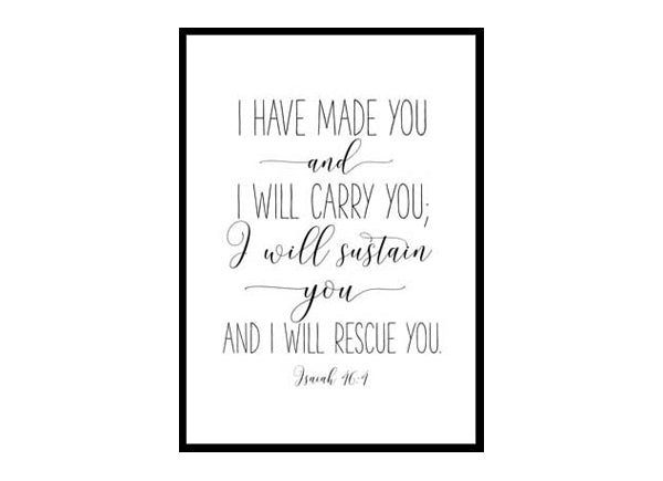 "I Have Made You And I Will Carry You, Isaiah 46:4" Bible Verse Poster Print