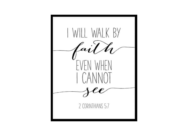 "I Will Walk By Faith Even When I Cannot See, 2 Corinthians 5:7" Bible Verse Poster Print