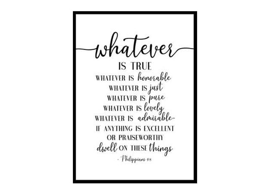 "Whatever Is True Noble Right Pure Lovely Admirable, Philippians 4:8" Bible Verse Poster Print