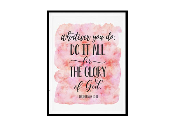 "Whatever You Do Do It All For The Glory Of God, 1 Corinthians 10:31" Bible Verse Poster Print