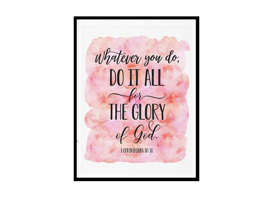 "Whatever You Do Do It All For The Glory Of God, 1 Corinthians 10:31" Bible Verse Poster Print