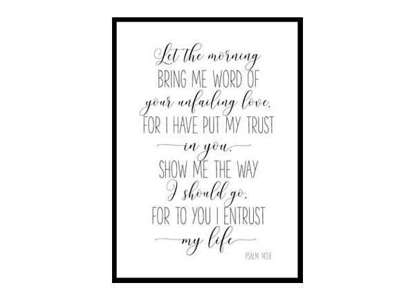 "Let The Morning Bring Me Word, Psalm 143:8" Bible Verse Poster Print