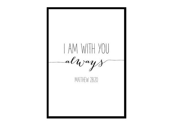 "I Am With You Always, Matthew 28:20" Bible Verse Poster Print