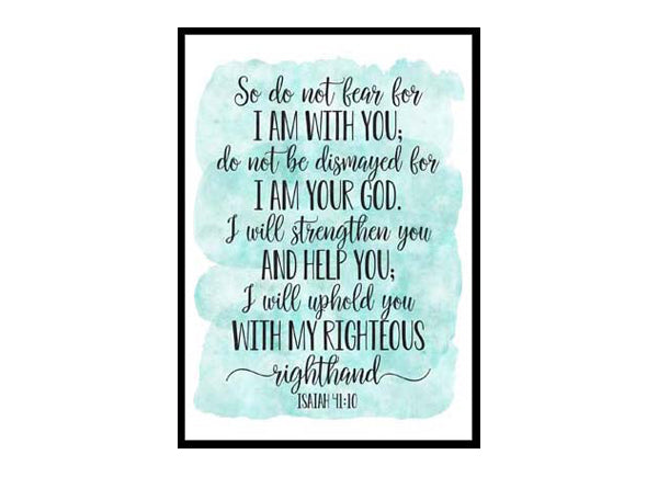 "Do Not Fear For I Am With You Do Not Be Dismayed, Isaiah 41:10" Bible Verse Poster Print