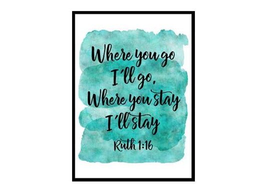 "Where You Go I Will Go Where You Stay I will Stay, Ruth 1:16" Bible Verse Poster Print