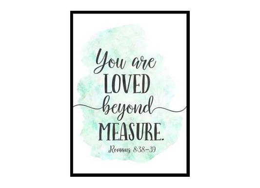 "You Are Loved Beyond Measure, Romans 8:38-39" Bible Verse Poster Print