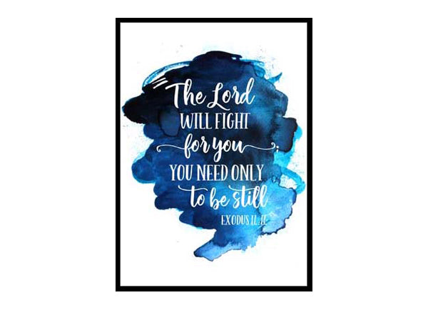 "The Lord Will Fight For You; You Need Only To Be Still, Exodus 14:14" Bible Verse Poster Print