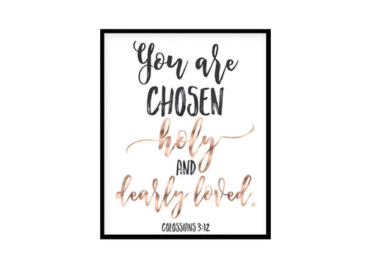 "You Are Chosen Holy And Dearly Loved, Colossians 3:12" Bible Verse Poster Print