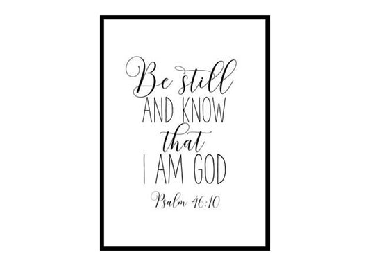 "Be Still and Know That I am God, Psalm 46:10" Bible Verse Poster Print