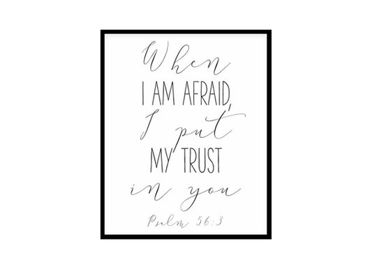 "When I Am Afraid I Put My Trust In You, Psalm 56:3" Bible Verse Poster Print