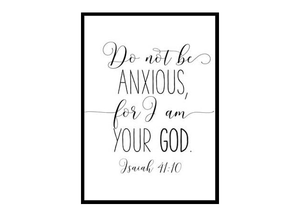 "Do Not Be Anxious For I Am Your God Isaiah 41 10" Bible Verse Poster Print