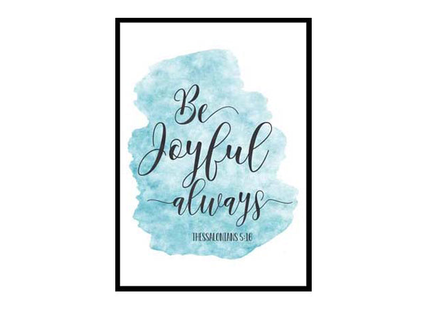 "Be Joyful Always, 1 Thessalonians 5:16" Bible Verse Poster Print