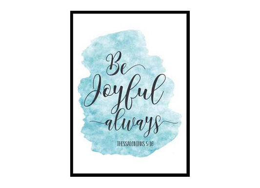 "Be Joyful Always, 1 Thessalonians 5:16" Bible Verse Poster Print