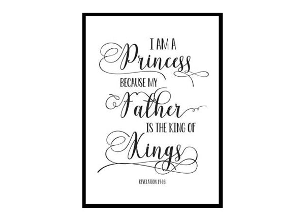 "I Am A Princess Because My Father Is The King Of Kings, Revelation 19:16" Bible Verse Poster Print