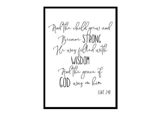 "And The Child Grew And Became Strong, Luke 2:40" Bible Verse Poster Print