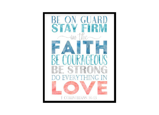 "Be On Guard Stay Firm In The Faith, 1 Corinthians 16:13" Bible Verse Poster Print