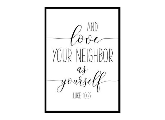 "And Love Your Neighbor As Yourself, Luke 10:27" Bible Verse Poster Print