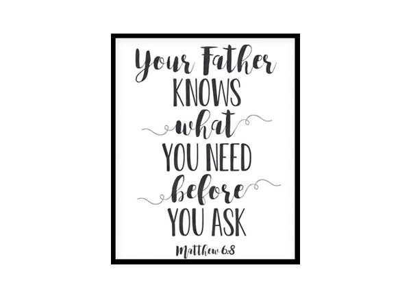"Your Father Knows What You Need, Matthew 6:8" Bible Verse Poster Print