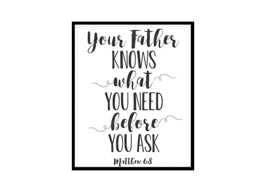 "Your Father Knows What You Need, Matthew 6:8" Bible Verse Poster Print