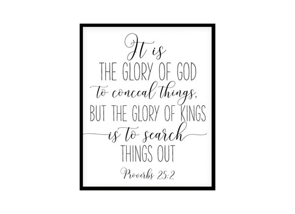 "It Is The Glory Of God, Proverbs 25:2" Bible Verse Poster Print