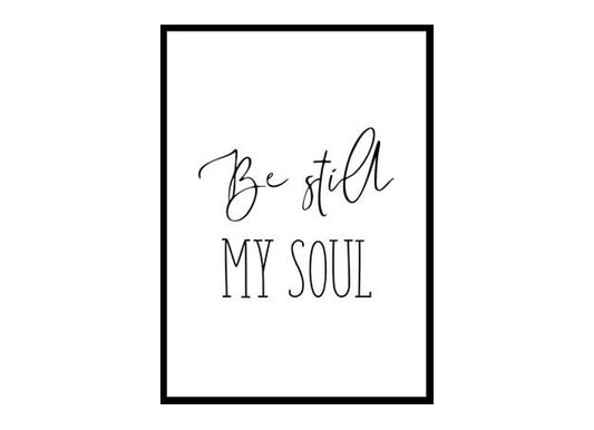 "Be Still My Soul" Bible Verse Poster Print