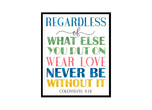 "Wear Love Never Be Without It, Colossians 3:14" Bible Verse Poster Print