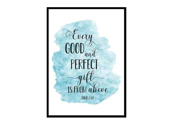"Every Good And Perfect Gift Is Frome Above, James 1:17" Bible Verse Poster Print