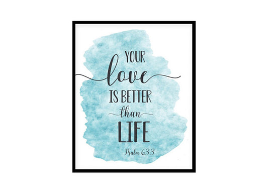 "Your Love Is Better Than Life, Psalm 63:3" Bible Verse Poster Print