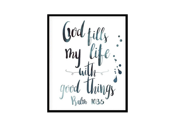 "God Fills My Life With Good Things, Psalm 103:5" Bible Verse Poster Print