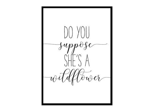 "Do You Suppose She's A Wildflower" Girls Quote Poster Print