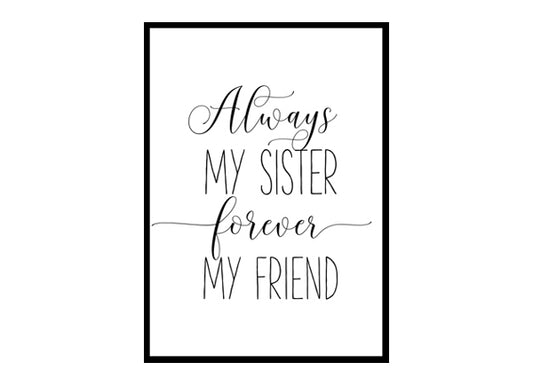 "Always My Sister Forever My Friend" Girls Quote Poster Print