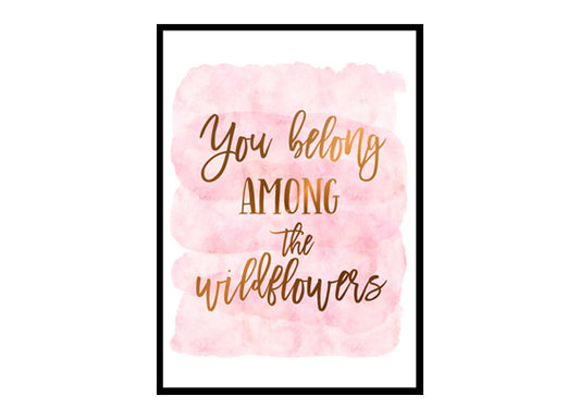 "You Belong Among The Wildflowers" Girls Quote Poster Print