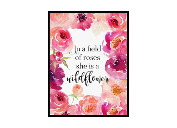 "In a field of roses she is a wildflower" Girls Quote Poster Print