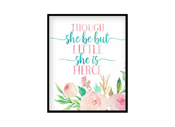 "Though She Be But Little She Is Fierce" Girls Room Poster Print