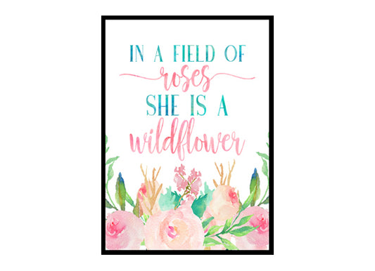 "In A Field Of Roses She Is A Wildflower" Girls Room Poster Print