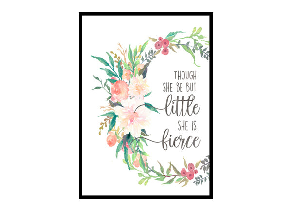 "Though She Be But Little She Is Fierce" Girls Room Poster Print