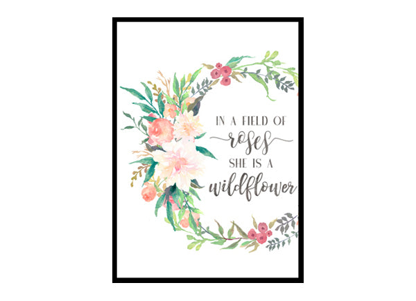 "In A Field Of Roses She Is Wildflower" Girls Room Poster Print
