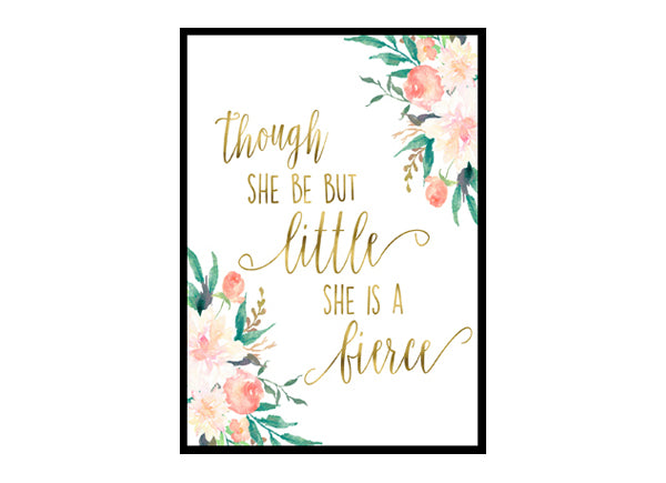 "Though She Be But Little She Is Fierce" Girls Room Poster Print