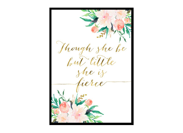 "Though She Be But Little She Is Fierce" Girls Room Poster Print