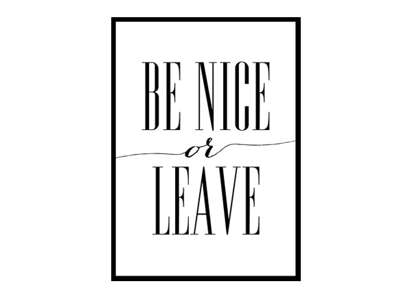 "Be Nice Or Leave" Motivational Quote Poster Print
