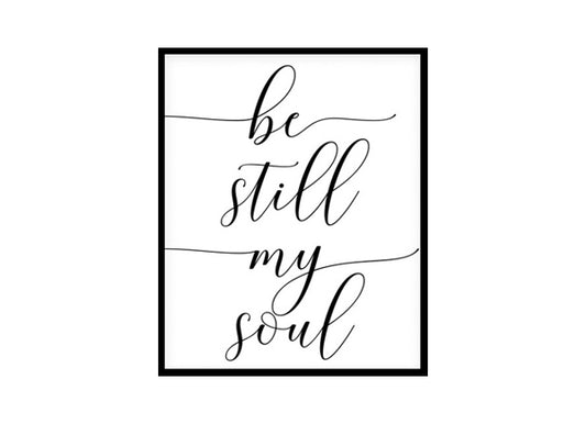 "Be Still My Soul" Motivational Quote Poster Print