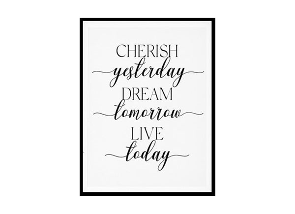 "Cherish Yesterday Dream Tomorrow Live Today" Motivational Quote Poster Print