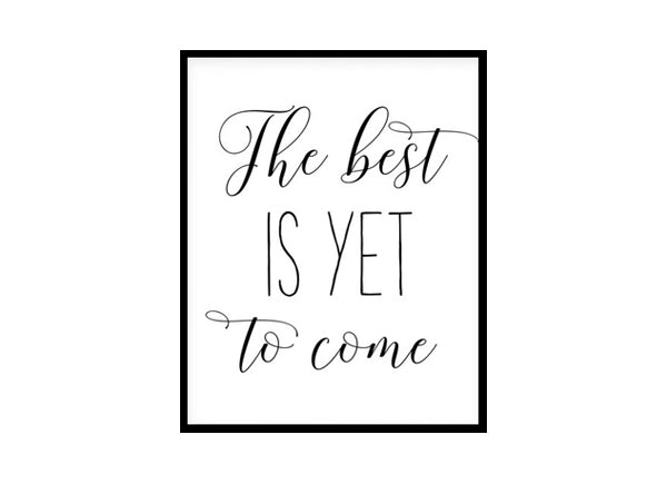 "The Best Is Yet To Come" Motivational Quote Poster Print
