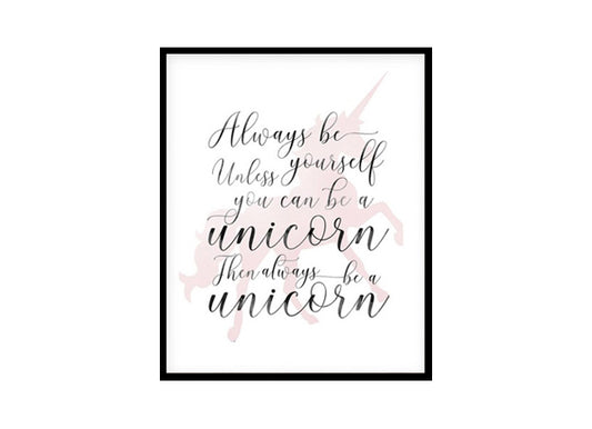 "Always Be Yourself Unless You Can Be A Unicorn" Childrens Nursery Room Poster Print