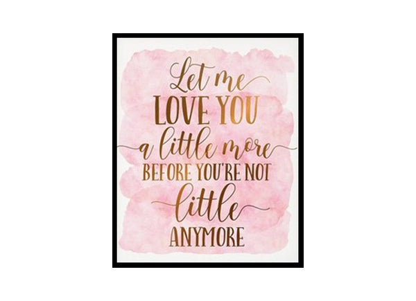"Let Me Love You A Little More" Childrens Nursery Room Poster Print