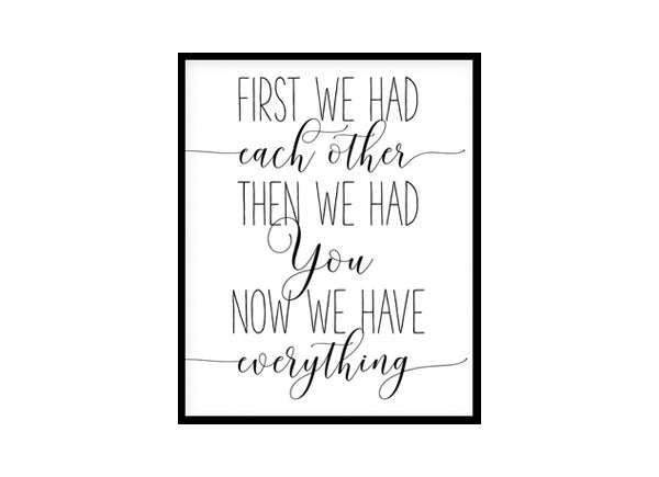 "First We Had Each Other Then We Had You Now We Have Everything" Childrens Nursery Room Poster Print