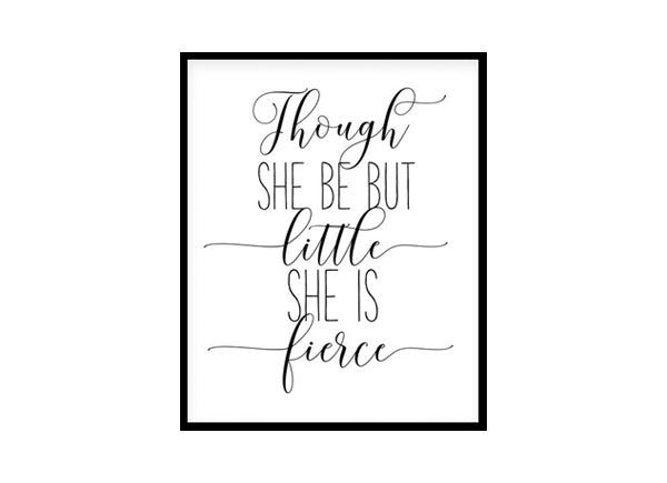 "Though She Be But Little She Is Fierce" Childrens Nursery Room Poster Print