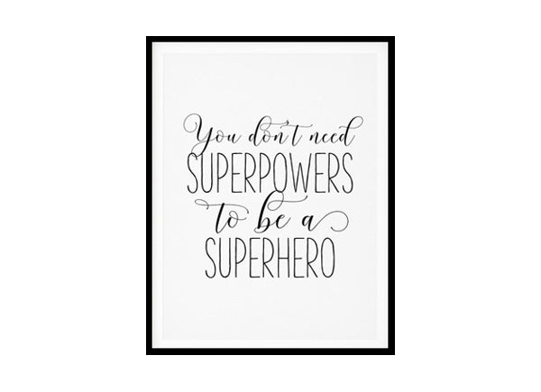 "You Don't Need Superpowers To Be A Superhero" Childrens Nursery Room Poster Print