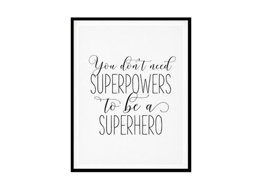"You Don't Need Superpowers To Be A Superhero" Childrens Nursery Room Poster Print